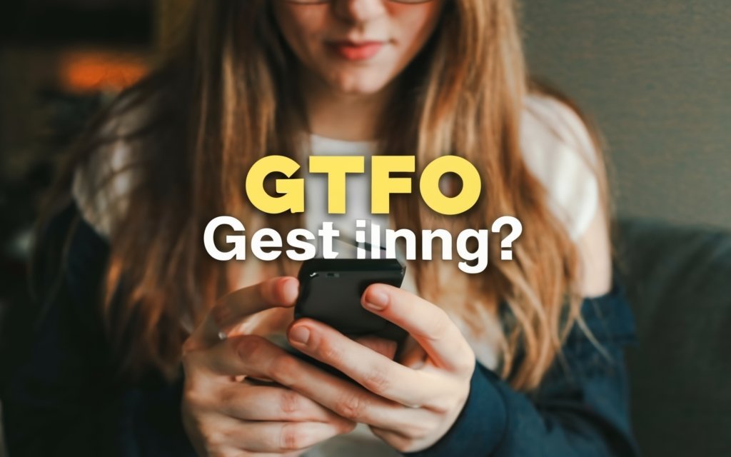 What Does GTFO Meaning Texting?